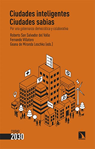 Ciudades inteligentes, ciudades sabias: Por una gobernanza democrática y colaborativa (Ciudad 2030, Band 1) von LOS LIBROS DE LA CATARATA (UDL)