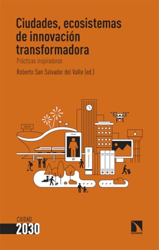 Ciudades, ecosistemas de innovación transformadora: Prácticas inspiradoras (Ciudad 2030, Band 8) von Los Libros de la Catarata