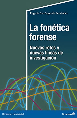 La fonética forense: Nuevos retos y nuevas líneas de investigación (Horizontes Universidad) von Editorial Octaedro, S.L.