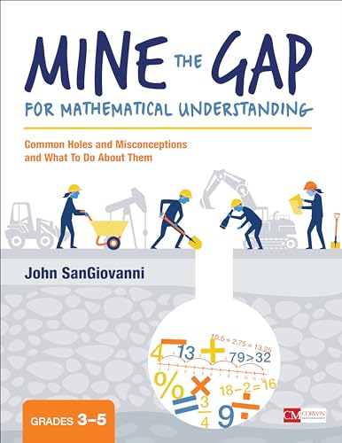 Mine the Gap for Mathematical Understanding, Grades 3-5: Common Holes and Misconceptions and What To Do About Them (Corwin Mathematics Series)