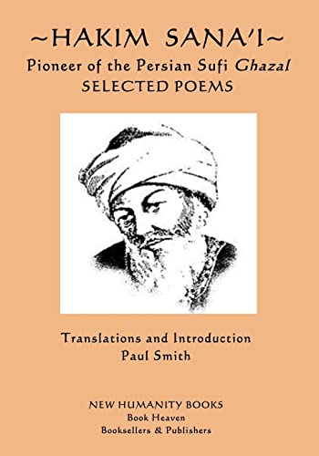 Hakim Sana'i - Pioneer of the Persian Sufi Ghazal: Selected Poems von Createspace Independent Publishing Platform