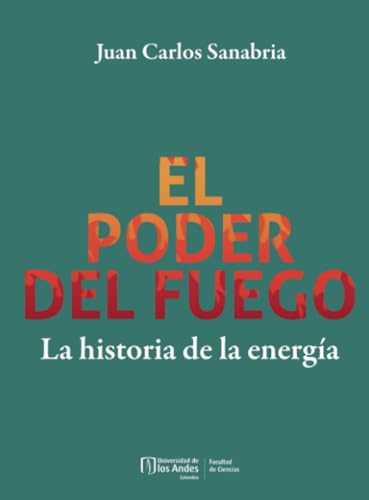 El poder del fuego: La historia de la energía El poder del fuego: La historia de la energía von Ediciones Uniandes