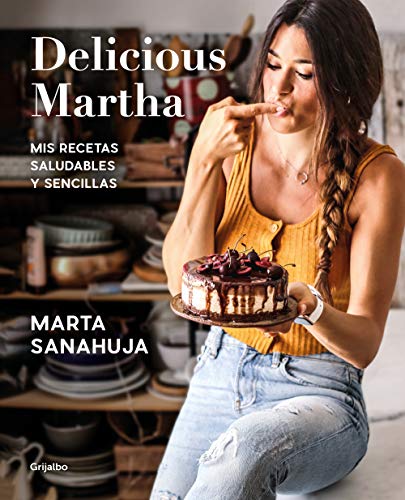 Delicious Martha. Mis recetas saludables y sencillas: Mis recetas saludables y sencillas (Cocina saludable) von Grijalbo