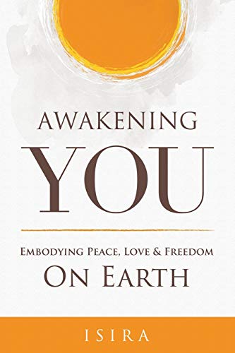 Awakening YOU: Embodying Peace, Love and Freedom on Earth