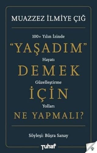Yasadim Demek Icin Ne Yapmali: 100 Yilin izinde hayati güzellestirme yollari