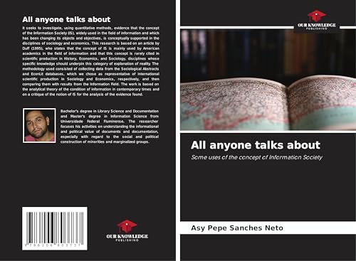 All anyone talks about: Some uses of the concept of Information Society von Our Knowledge Publishing