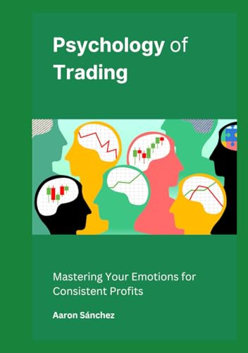 Psychology of Trading: Mastering Your Emotions for Consistent Profits von Independently published