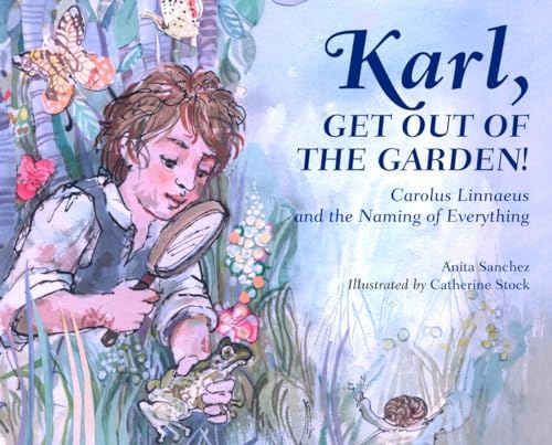 Karl, Get Out of the Garden!: Carolus Linnaeus and the Naming of Everything von Charlesbridge