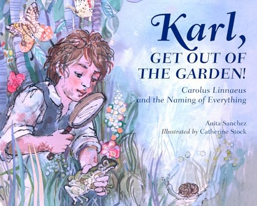 Karl, Get Out of the Garden!: Carolus Linnaeus and the Naming of Everything von Charlesbridge