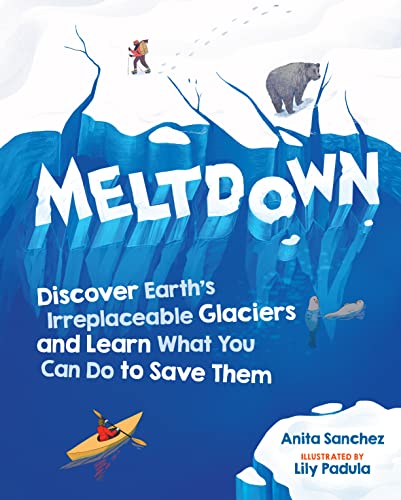 Meltdown: Discover Earth's Irreplaceable Glaciers and Learn What You Can Do to Save Them von Workman Publishing