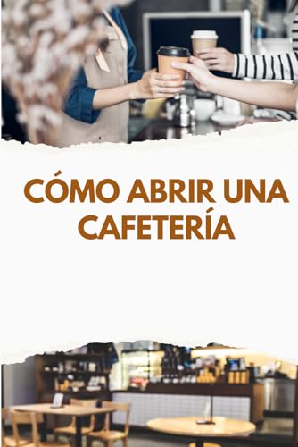 Cómo Abrir una Cafetería: De la Idea a la Apertura von Independently published