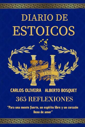 DIARIO DE ESTOICOS: 365 REFLEXIONES PARA UNA MENTE FUERTE, UN ESPIRITU LIBRE Y UN CORAZÓN LLENO DE AMOR