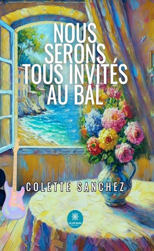 Nous serons tous invités au bal von LE LYS BLEU EDITIONS SAS