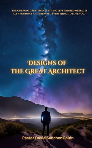 Designs of the Great Architect: "The One who created everything left printed messages all around us and prepared everything to love you." von Independently published