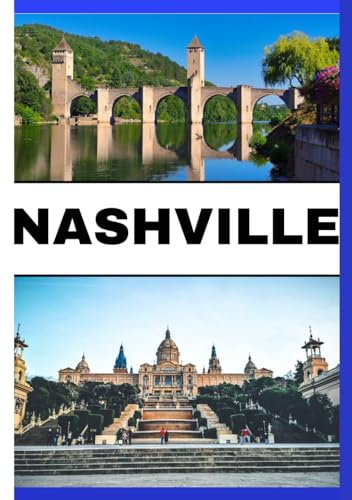 NASHVILLE REISEFÜHRER 2024: Navigieren Sie mit detaillierten Einblicken durch das Herz von Nashville's lebendiger Kultur, Musikszene und verborgenen Schätzen