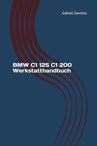 BMW C1 125 - 200 Werkstatthandbuch: Reparaturanleitung BMW C1 125 - 200 Werkstatthandbuch von Independently published