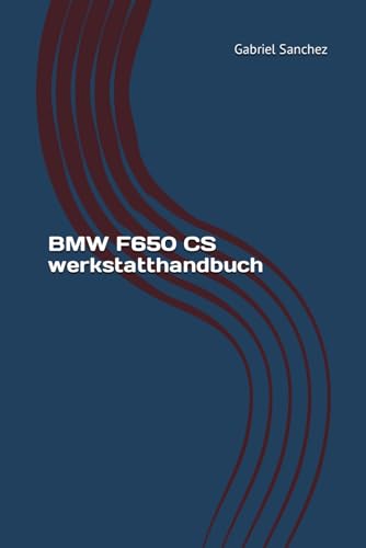BMW F650 CS werkstatthandbuch: BMW F650 CS Reparaturanleitung BMW F650 CS werkstatthandbuch: BMW F650 CS Reparaturanleitung von Independently published