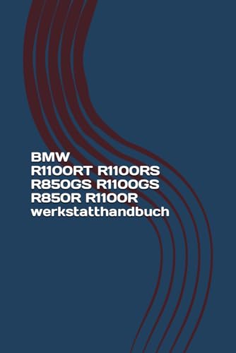 BMW R1100RT R1100RS R850GS R1100GS R850R R1100R werkstatthandbuch: BMW R1100RT R1100RS R850GS R1100GS R850R R1100R Reparaturanleitung BMW R1100RT R1100RS R850GS R1100GS R850R R1100R werkstatthandbuch: BMW R1100RT R1100RS R850GS R1100GS R850R R1100R Reparaturanleitung von Independently published