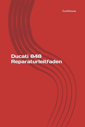 Ducati 848 Reparaturleitfaden Ducati 848 Reparaturleitfaden von Independently published
