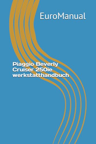 Piaggio Beverly Cruiser 250ie werkstatthandbuch Piaggio Beverly Cruiser 250ie werkstatthandbuch von Independently published
