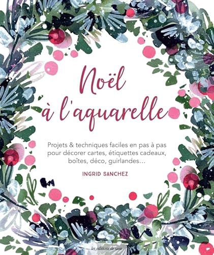 Noël à l'aquarelle: Projets & techniques faciles en pas à pas pour décorer cartes, étiquettes cadeaux, boîtes, déco, guirlandes... von DE SAXE