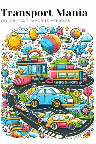 Transport Mania: Color Your Favorite Vehicles von Independently published