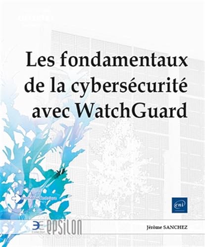 Les fondamentaux de la cybersécurité avec WatchGuard von Editions ENI