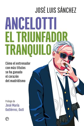 Ancelotti. El triunfador tranquilo: Cómo el entrenador más laureado se ha ganado el corazón del madridismo von LA ESFERA DE LOS LIBROS, S.L.