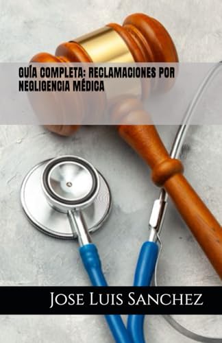 GUÍA COMPLETA: RECLAMACIONES POR NEGLIGENCIA MÉDICA von Independently published