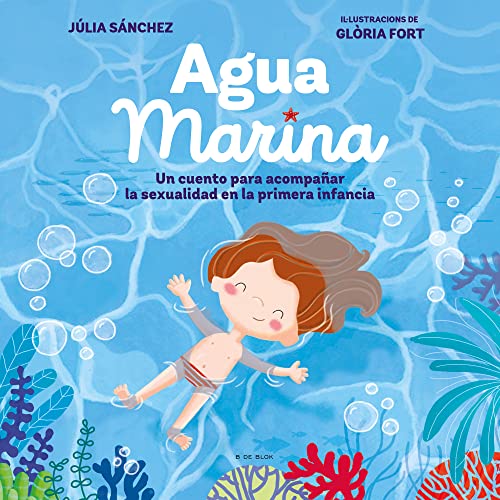 Agua Marina: Un cuento para acompañar la sexualidad en la primera infancia (Cuentos infantiles ilustrados) von B DE BLOK