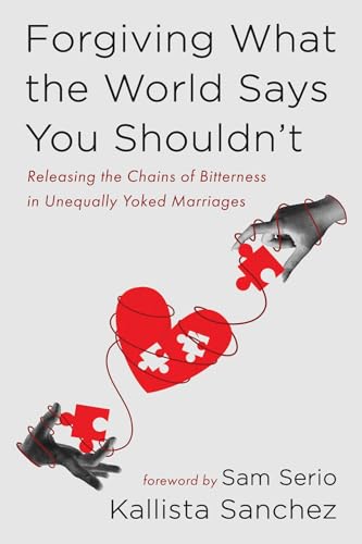 Forgiving What the World Says You Shouldn't: Releasing the Chains of Bitterness in Unequally Yoked Marriages von Resource Publications (CA)