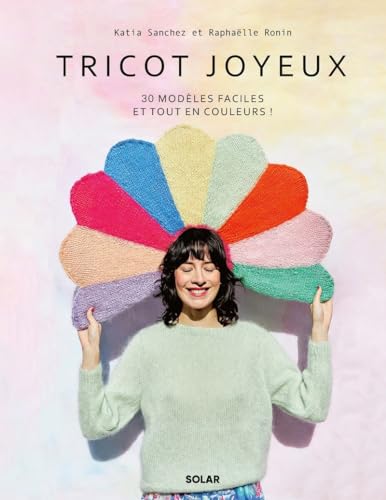 Tricot joyeux - 30 modèles faciles et tout en couleurs ! von SOLAR