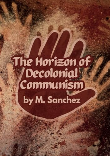 The Horizon of Decolonial Communism von Lulu.com