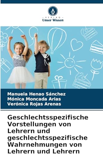Geschlechtsspezifische Vorstellungen von Lehrern und geschlechtsspezifische Wahrnehmungen von Lehrern und Lehrern: DE von Verlag Unser Wissen