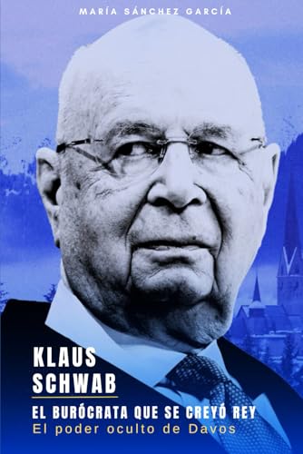 Klaus Schwab: El burócrata que se creyó Rey von Independently published