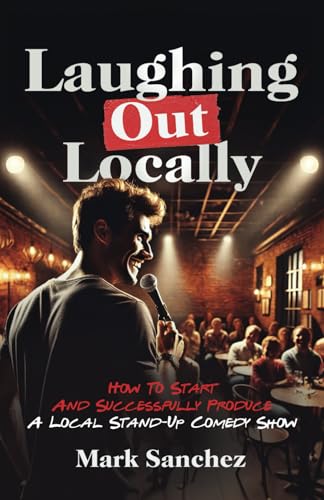 Laughing Out Locally: How To Start And Successfully Produce A Local Stand-Up Comedy Show von selfpublishing.com