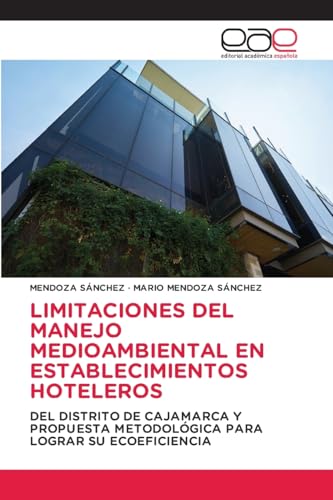 LIMITACIONES DEL MANEJO MEDIOAMBIENTAL EN ESTABLECIMIENTOS HOTELEROS: DEL DISTRITO DE CAJAMARCA Y PROPUESTA METODOLÓGICA PARA LOGRAR SU ECOEFICIENCIA von Editorial Académica Española