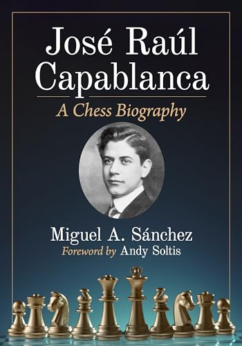 Jose Raul Capablanca: A Chess Biography von McFarland