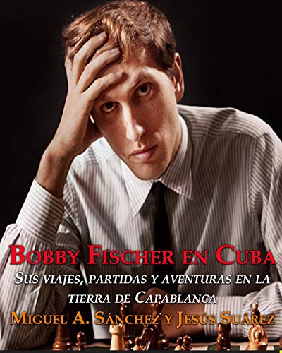 Bobby Fischer en Cuba.: Sus viajes, partidas y aventuras en la tierra de Capablanca. von R. R. Bowker