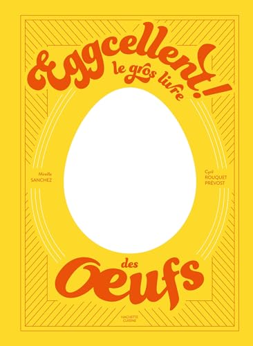 Eggcellent: Le gros livre des oeufs von HACHETTE PRAT