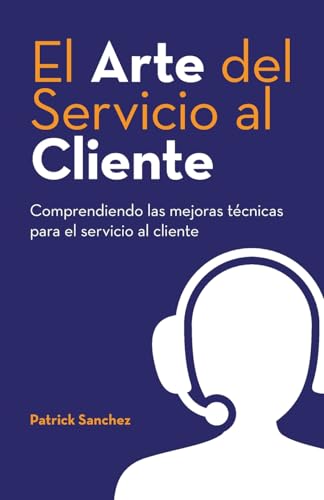 El Arte del Servicio al Cliente: Comprendiendo las mejoras técnicas para el servicio al cliente von Palmetto Publishing