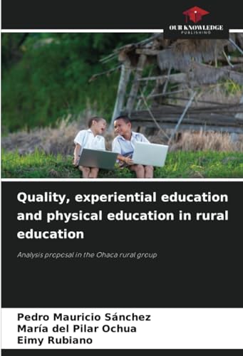 Quality, experiential education and physical education in rural education: Analysis proposal in the Ohaca rural group von Our Knowledge Publishing