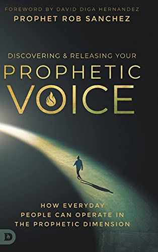 Discovering and Releasing Your Prophetic Voice: How Everyday People Can Operate in the Prophetic Dimension von Destiny Image