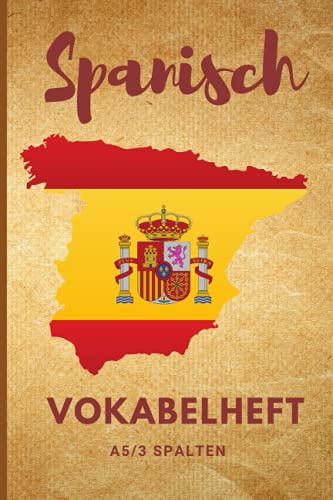 Spanisch Vokabelheft A5 3 Spalten: Das perfekte Geschenk für alle die Spanisch Vokabeln lernen wollen oder müssen von Independently published