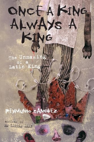 Once a King, Always a King: The Unmaking of a Latin King von Chicago Review Press
