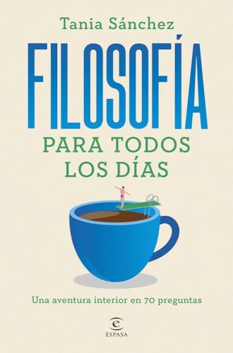 Filosofía para todos los días: Una aventura interior en 70 preguntas (NO FICCIÓN) von Espasa