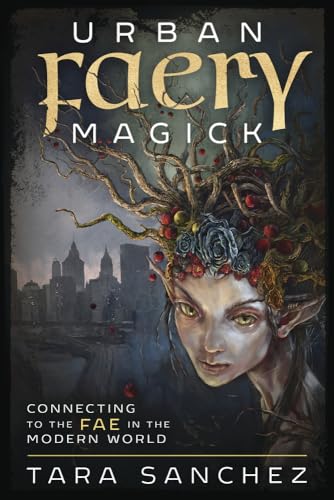 Urban Faery Magick: Connecting to the Fae in the Modern World von Llewellyn Publications