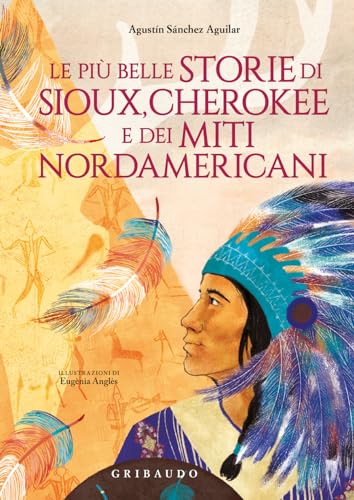 Le più belle storie di Sioux, Cherokee e dei miti nordamericani. Ediz. a colori (Le grandi raccolte) von Gribaudo