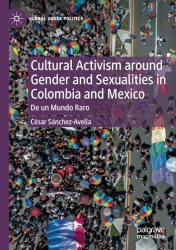 Cultural Activism around Gender and Sexualities in Colombia and Mexico: De un Mundo Raro (Global Queer Politics) von Palgrave Macmillan