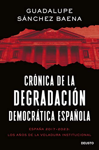 Crónica de la degradación democrática española: España 2017-2023: los años de la voladura institucional (Deusto) von EDICIONES DEUSTO